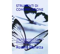 STRUMENTI DI COMUNICAZIONE: L'Arte della Comunicazione: Guida Pratica alla PNL e all'Influenza Etica per il Successo Personale e Professionale.