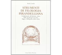 Strumenti di filologia pirandelliana. Complemento all'edizione critica delle «Novelle per un anno». Saggi e bibliografia della critica