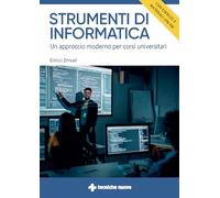 STRUMENTI DI INFORMATICA. UN APPROCCIO MODERNO PER CORSI UNIVERSITARI. CON ESERC