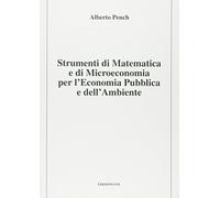 Strumenti di matematica e di microeconomia per l'economia pubblica e dell'ambiente