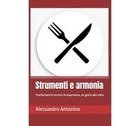 Strumenti e armonia: Trasformare la tecnica in esperienza, un gesto alla volta