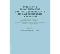Strumenti e azioni pubbliche contro lo sfruttamento del lavoro migrante in Sardegna. Proposte metodologiche per l'analisi del fenomeno e la ... regionale contro lo sfruttamento