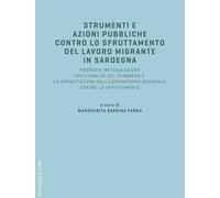 Strumenti e azioni pubbliche contro lo sfruttamento del lavoro migrante in Sardegna. Proposte metodologiche per l'analisi del fenomeno e la progettazione dell'osservatorio regionale contro lo sfr...