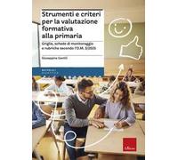 Strumenti e criteri per la valutazione formativa alla primaria. Griglie, schede di monitoraggio e rubriche secondo l'O.M. 1/2025