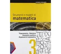 Strumenti e modelli di matematica. Per gli Ist. tecnici. Con espansione online. Trigonometria-Statistica-Geometria anaalitica-Argomenti di matematica (Vol. 1)