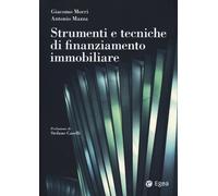 Strumenti e tecniche di finanziamento immobiliare - Morri Giacomo, Mazza Antonio