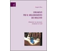 Strumenti per il miglioramento dei risultati. Relazioni tra decisioni, strumenti ed esiti