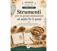 Strumenti per la programmazione al nido 0-3 anni: 45 strumenti professionali per progettare, organizzare, documentare e rileggere il lavoro educativo
