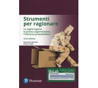 Strumenti per ragionare. Le regole logiche, la pratica argomentativa, l'in...