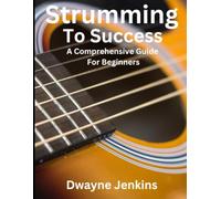 Strumming To Success: Full color Photos, Diagrams & Notation. Learn Chords, Strumming, Fingerpicking, Theory, and much, much more.