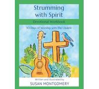Strumming with Spirit Devotional Workbook: 30 Days of Worship with the Ukulele