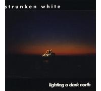 Strunken White - Lighting a Dark North