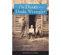Struthers Burt The Diary of a Dude Wrangler (Tascabile)