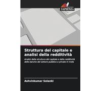Struttura del capitale e analisi della redditività: Analisi della struttura del capitale e della redditività delle banche del settore pubblico e privato in India