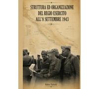 Struttura ed organizzazione del Regio Esercito all'8 Settembre 1943