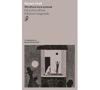 Struttura Luce Poesia. Gli Scritti Sull'Arte - Giorgio Orelli - 2023