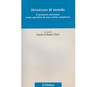 Strutture di mondo. Il pensiero sistemico come specchio di una realtà complessa. Vol. 1