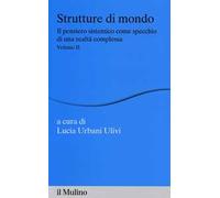 Strutture di mondo. Il pensiero sistemico come specchio di una realtà complessa. Vol. 2