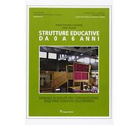 Strutture educative da 0 a 6 anni. Manuale di qualità per l'organizzazione degli spazi scolastici dell'infanzia