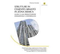 Strutture in cemento armato in zona sismica. Guida a una progettazione consapevole e controllata