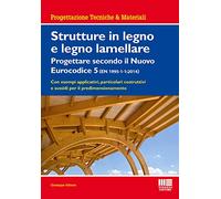 Strutture in legno e legno lamellare. Progettare secondo il nuovo eurocodice 5
