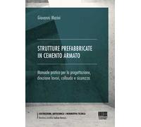 Strutture prefabbricate in cemento armato. Manuale pratico per la progettazione, direzione lavori, collaudo e sicurezza