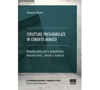 Strutture prefabbricate in cemento armato. Manuale pratico per la progettazione, direzione lavori, collaudo e sicurezza