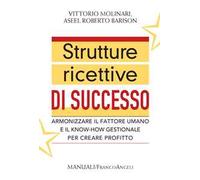 Strutture ricettive di successo. Armonizzare il fattore umano e il know-how gestionale per creare profitto