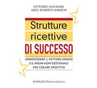 Strutture ricettive di successo. Armonizzare il fattore umano e il know-how gestionale per creare profitto