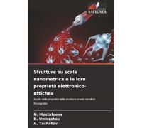 Strutture su scala nanometrica e le loro proprietà elettronico-ottichea: Studio delle proprietà delle strutture create nel silicio Monografia
