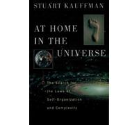 At Home in the Universe: The Search for the Laws of Self-Organization and Complexity: The Search for Laws of Self-Organization and Complexity
