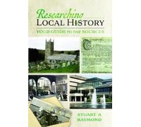 Stuart A Raymond Researching Local History (Tascabile)