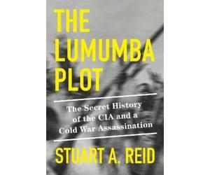 Stuart A. Reid The Lumumba Plot (Copertina rigida)