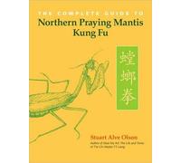 Stuart Alve Ols The Complete Guide to Northern Praying Mantis Kung (Tascabile)
