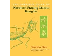 Stuart Alve Ols The Complete Guide to Northern Praying Mantis Kung (Tascabile)