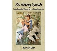 Six Healing Sounds: Taoist Breathing Therapy for Health and Longevity