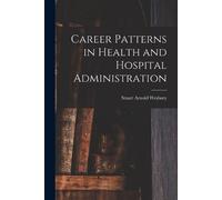 Stuart Arnold Wes Career Patterns in Health and Hospital Administra (Tascabile)
