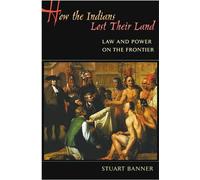 Stuart Banner How the Indians Lost Their Land (Tascabile)