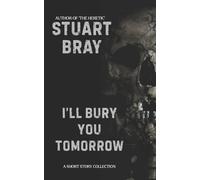 Stuart Bray Ill bury you tomorrow (Tascabile)