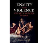 Stuart Carroll Enmity and Violence in Early Modern Europe (Tascabile)