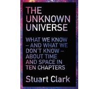 Stuart Clark The Unknown Universe (Tascabile)