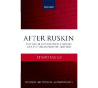 Stuart Eagles After Ruskin (Copertina rigida) Oxford Historical Monographs