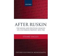 Stuart Eagles After Ruskin (Copertina rigida) Oxford Historical Monographs