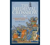 Stuart Ellis-Gorman The Medieval Crossbow (Copertina rigida)