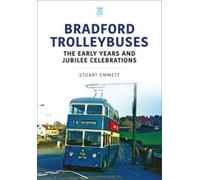 Stuart Emmett Bradford Trolleybuses: The Early Years and Jubilee Cel (Tascabile)