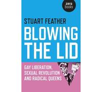 Stuart Feather Blowing the Lid - Gay Liberation, Sexual Revolution a (Tascabile)