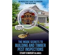 Stuart G Marsay The Inside Secrets to Building and Timber Pest Inspe (Tascabile)