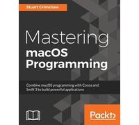 Stuart Grimshaw Mastering macOS Programming (Digital)