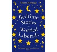 Stuart Heritage Bedtime Stories for Worried Liberals (Tascabile)