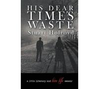 Stuart Holroyd His Dear Time's Waste (Tascabile)